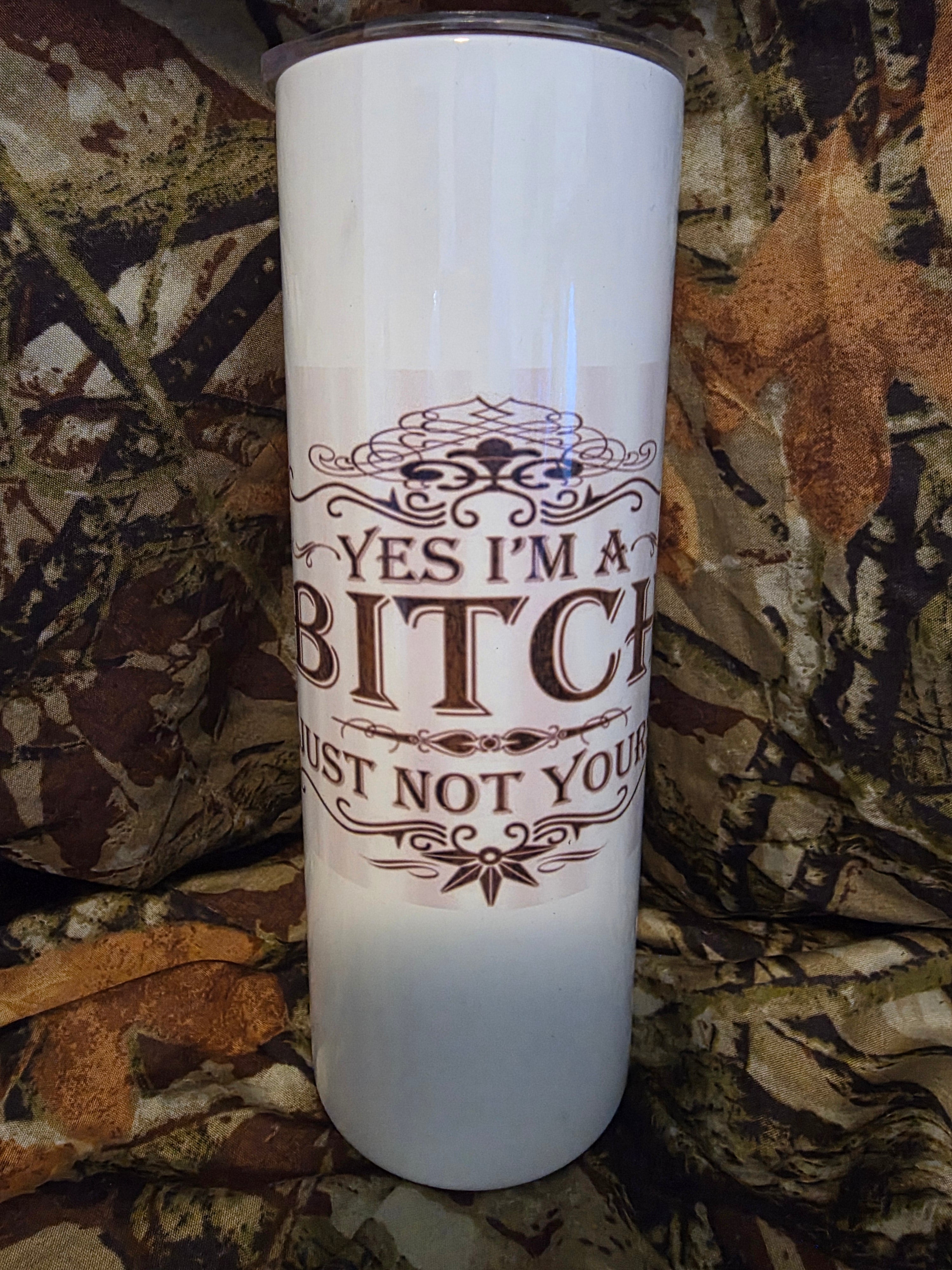 Yes I’m A Bitch Funny Tumbler – 20oz Skinny Cup