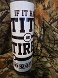 If It Has Tits or Tires Funny Mechanic Tumbler – 20oz