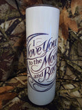 I Love You to the Moon and Back Tumbler – 20oz Skinny Cup