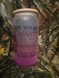I Do What I Want When I Want Where I Want 16 oz Frosted Glass Cup