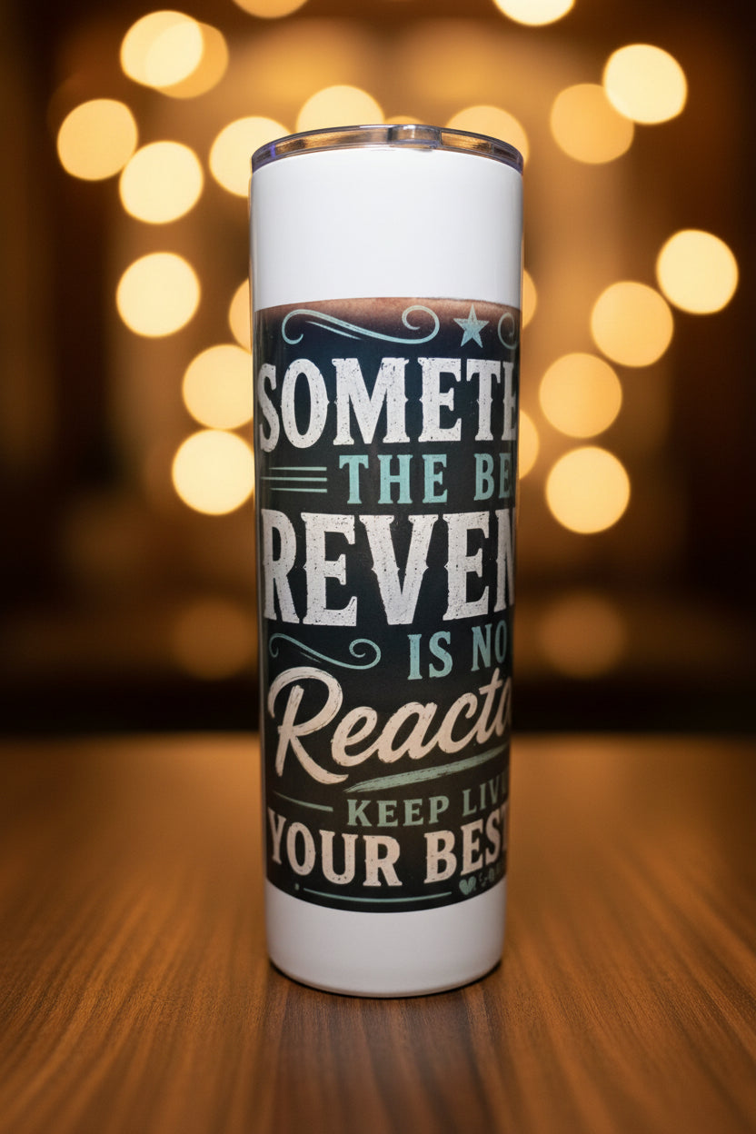 Sometimes the Best Revenge Is No Reaction 30 oz Skinny Tumbler