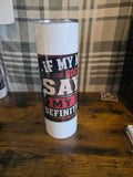 If My Mouth Doesn’t Say It, My Face Definitely Will 30 oz Skinny Tumbler