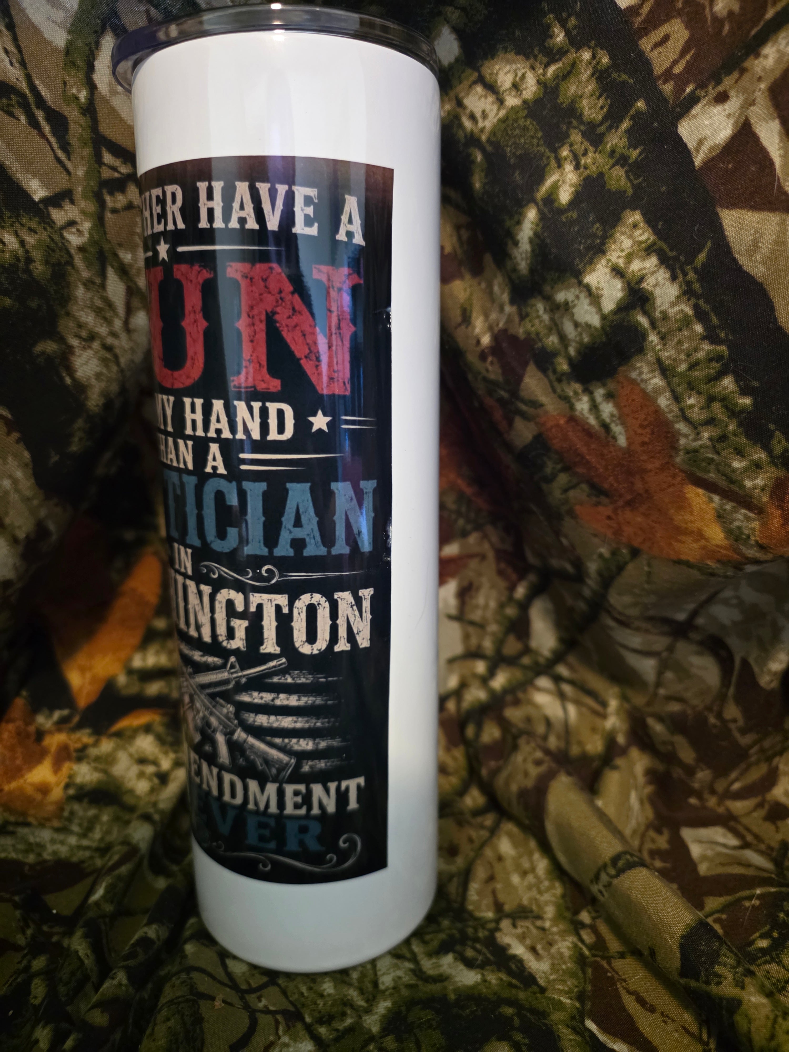 I'd Rather Have a Gun in My Hand Than a Politician in Washington 30 oz Skinny Tumbler with Lid and Straw